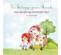 Im Galopp zum Glück - Paulina und das leuchtende Pony
