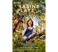 Im Garten - Zwischen Knolle und Kompost liegt das ganze Leben: Zwischen Knolle und Kompost liegt das ganze Leben. Geschichten von Gärten und Menschen