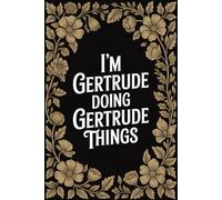 I'm Gertrude Doing Gertrude Things: Cool Personalised Name Journal - Notebook Birthday Present for Gertrude - Funny Custom Quote, 6x9 inches - 120 pages