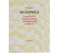Im Gespräch. 50 Jahre Gesellschaft für Christlich-Jüdische Zusammenarbeit in Berlin e. V. Eine Festschrift.