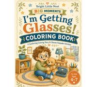 I'm Getting Glasses!: A Comforting Coloring Story & Glasses Keepsake Activities for Kids Ages 4-7 (Bright Little Nest Big Moments)