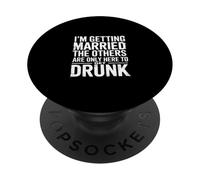 I'm Getting Married They're Just Here to Drink - PopSockets PopGrip Adhesivo