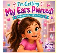 I'm Getting My Ears Pierced!: A Kid's Guide to Ear Piercing (Growing Up Brave)