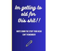 Im getting to old for this shit!: Write your daily notes, ideas and reflections.