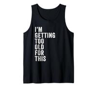 I'm Getting Too Old For This - Funny Retirement & Dad Humor Camiseta sin Mangas