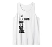 I'm Getting Too Old For This - Funny Retirement & Dad Humor Camiseta sin Mangas