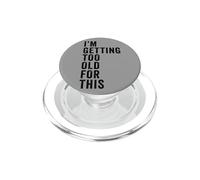 I'm Getting Too Old For This - Funny Retirement & Dad Humor PopSockets PopGrip para MagSafe