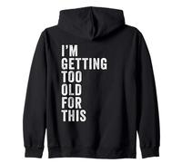 I'm Getting Too Old For This - Funny Retirement & Dad Humor Sudadera con Capucha
