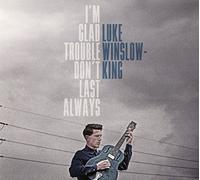 I'm Glad Trouble Don't Last Always by Luke Winslow-King