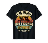 I'm Glad We're Not Friends Anymore Ex Mejores Amigas |- Camiseta