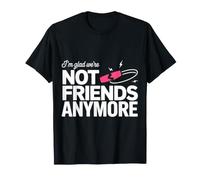 I'm Glad We're Not Friends Anymore Ex Mejores Amigas - Camiseta