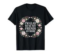 I'm Glad We're Not Friends Anymore Ex Mejores Amigas - Camiseta