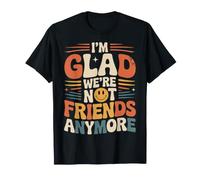 I'm Glad We're Not Friends Anymore Ex Mejores Amigas Camiseta