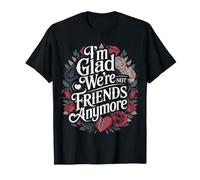 I'm Glad We're Not Friends Anymore Ex Mejores Amigas - Camiseta