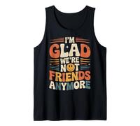 I'm Glad We're Not Friends Anymore Ex Mejores Amigas Camiseta sin Mangas