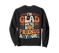 I'm Glad We're Not Friends Anymore Ex Mejores Amigas Sudadera