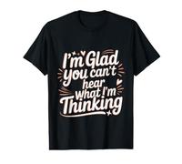 I'm Glad You Can't Hear What I'm Thinking Sarcasmo - Camiseta gráfica económica