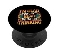 I'm Glad You Can't Hear What I'm Thinking Sarcasmo - PopSockets PopGrip Adhesivo