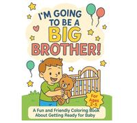 I'M GOING TO BE A BIG BROTHER: A Fun Toddler Coloring Book to Prepare Big Brothers for a New Baby”