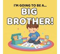 I'm going to be a Big Brother!: Fun & Positive Colouring Pages for Becoming a Big Brother