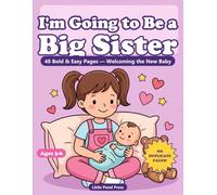 I'm Going to Be a Big Sister Coloring Book: 48 Bold and Easy Pages Ages 3-6 - Welcoming the New Baby, Helping, and Big-Sister Fun (No Duplicate Pages!) (Little Pond Coloring Adventures)