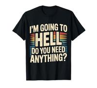 I'm Going To Hell Do You Need Anything Sarcasm Dark - Camiseta