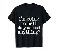I'm Going To Hell Do You Need Anything Sarcasmo Oscuro - Camiseta