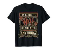 I'm Going To Hell Do You Need Anything Sarcasmo Oscuro ||- Camiseta