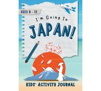 I'm Going to Japan!: Activity Journal for Kids Ages 8-12