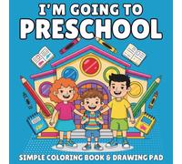 I'm Going to Preschool! A 75 Page Coloring Book and Drawing Pad for Boys Going Back to School Ages 3-5