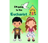 I'm going to the Eucharist: Picture Book with short descriptions for Catholic Children/ Ages 3-8 (Children's books about God)