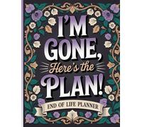 I'm Gone, Here's the Plan!: The End-of-Life Planner Record Book helps you document all vital information your loved ones may one day need.