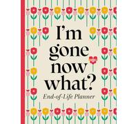 I'm Gone Now What?: Practical Guide for those you leave behind 8.5" x 11"