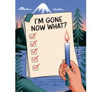 I'm Gone Now What?: Practical Guide for those you leave behind 8.5" x 11"