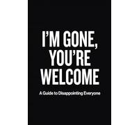 I'm Gone, You're Welcome: Funny End of Life Planner: Humoristic Final Wishes Planning Guide for Your Loved Ones | Organize What to Do, End-of-Life ... Info and Amusing Estate Planning Workbook