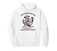 I'm Gonna Be So Annoying Today Sudadera con Capucha