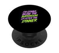 I'm Gonna Blow The Bathroom Up After The Dinner - PopSockets PopGrip Adhesivo