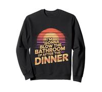 I'm Gonna Blow The Bathroom Up After The Dinner |- Sudadera