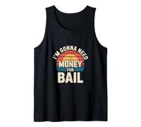 I'm Gonna Need Money For Bail Despreocupado sarcástico --- Camiseta sin Mangas