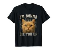 I'm Gonna Oil You Up Funny Cat Brainrot Gen Z Meme Sarcástico Camiseta