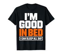 Im Good In Bed I Can Sleep All Day - Cita Divertida y Perezosa Camiseta