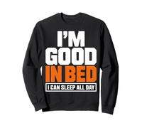 Im Good In Bed I Can Sleep All Day - Cita Divertida y Perezosa Sudadera