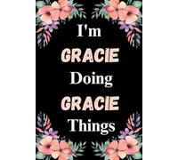 I'm Gracie Doing Gracie Things: A Cute Personalized Notebook for Women, Teens, and Girls Named Gracie - Fun Gift for Writing, Journaling, and Everyday Notes