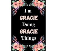 I'm Gracie Doing Gracie Things: A Cute Personalized Notebook for Women, Teens, and Girls Named Gracie - Fun Gift for Writing, Journaling, and Everyday Notes