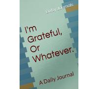 I'm Grateful, Or Whatever.: A 5-Minute Daily Journal for People Who Aren't All Sunshine and Rainbows