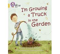 I'm Growing a Truck in the Garden: Band 09/Gold (Collins Big Cat)