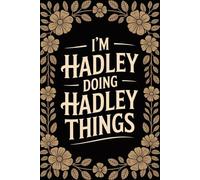 I'm Hadley Doing Hadley Things: Cool Personalised Name Journal - Lined Notebook Birthday Present for Hadley - Funny Custom Quote, 6x9 inches - 120 pages
