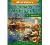 Im Hafen - Wortsuche in Großdruck: 102 Wortsuchrätsel mit extra großer Schrift | Gehirnjogging Im Hafen | Geschenkidee für Oma & Opa
