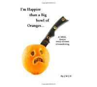 I'm Happier Than A Big Bowl Of Oranges....