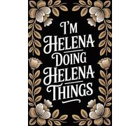 I'm Helena Doing Helena Things: Cute Personalised Name Journal - Lined Notebook Birthday Present for Helena - Funny Custom Quote, 6x9 inches - 120 pages